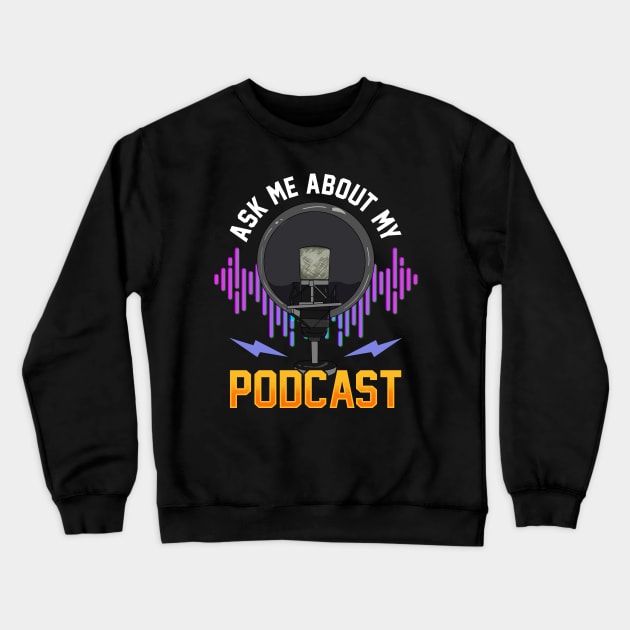 Ask Me About My Podcast Cute Podcasters Crewneck Sweatshirt by theperfectpresents